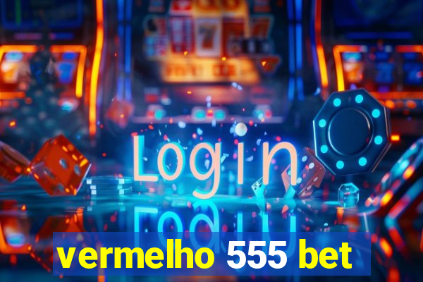 vermelho 555 bet